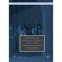 Queenship in Medieval France, 1300-1500 [Hardcover]