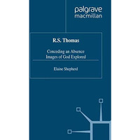 R.S. Thomas: Conceding an Absence Images of God Explored [Hardcover]