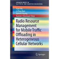 Radio Resource Management for Mobile Traffic Offloading in Heterogeneous Cellula [Paperback]