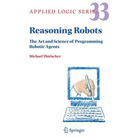 Reasoning Robots: The Art and Science of Programming Robotic Agents [Hardcover]