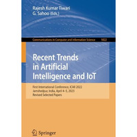 Recent Trends in Artificial Intelligence and IoT: First International Conference [Paperback]