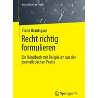 Recht richtig formulieren: Ein Handbuch mit Beispielen aus der journalistischen  [Paperback]