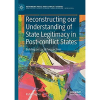 Reconstructing our Understanding of State Legitimacy in Post-conflict States: Bu [Hardcover]