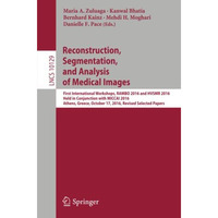 Reconstruction, Segmentation, and Analysis of Medical Images: First Internationa [Paperback]