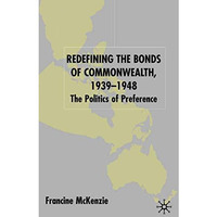 Redefining the Bonds of Commonwealth, 1939-1948: The Politics of Preference [Hardcover]