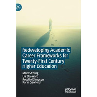 Redeveloping Academic Career Frameworks for Twenty-First Century Higher Educatio [Hardcover]