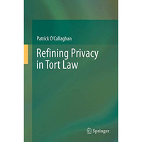 Refining Privacy in Tort Law [Hardcover]