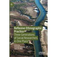 Reflexive Ethnographic Practice: Three Generations of Social Researchers in One  [Paperback]