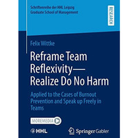 Reframe Team Reflexivity  Realize Do No Harm: Applied to the Cases of Burnout P [Paperback]