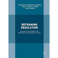 Reframing Resolution: Innovation and Change in the Management of Workplace Confl [Hardcover]