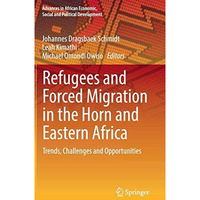 Refugees and Forced Migration in the Horn and Eastern Africa: Trends, Challenges [Hardcover]