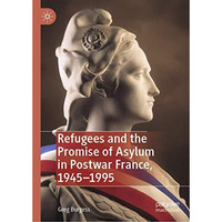 Refugees and the Promise of Asylum in Postwar France, 19451995 [Hardcover]