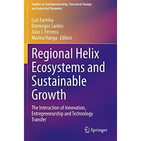 Regional Helix Ecosystems and Sustainable Growth: The Interaction of Innovation, [Paperback]