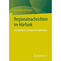 Regionalnachrichten im H?rfunk: Verst?ndlich schreiben f?r Radioh?rer [Paperback]