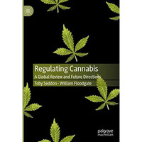 Regulating Cannabis: A Global Review and Future Directions [Hardcover]