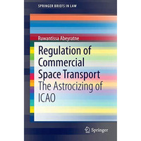 Regulation of Commercial Space Transport: The Astrocizing of ICAO [Paperback]