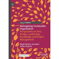 Reimagining Sustainable Organization: Perspectives on Arts, Design, Leadership,  [Hardcover]