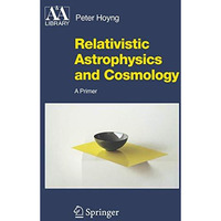 Relativistic Astrophysics and Cosmology: A Primer [Hardcover]