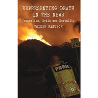 Representing Death in the News: Journalism, Media and Mortality [Hardcover]