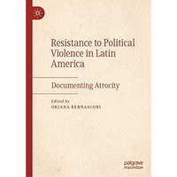 Resistance to Political Violence in Latin America: Documenting Atrocity [Hardcover]