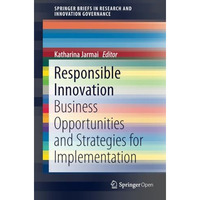 Responsible Innovation: Business Opportunities and Strategies for Implementation [Paperback]