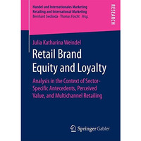 Retail Brand Equity and Loyalty: Analysis in the Context of Sector-Specific Ante [Paperback]