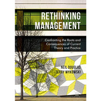 Rethinking Management: Confronting the Roots and Consequences of Current Theory  [Hardcover]