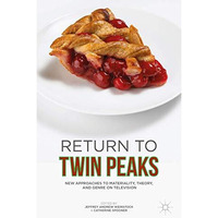 Return to Twin Peaks: New Approaches to Materiality, Theory, and Genre on Televi [Hardcover]