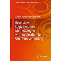 Reversible Logic Synthesis Methodologies with Application to Quantum Computing [Hardcover]