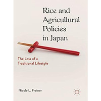 Rice and Agricultural Policies in Japan: The Loss of a Traditional Lifestyle [Hardcover]