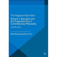 Richard J. Bernstein and the Pragmatist Turn in Contemporary Philosophy: Rekindl [Paperback]