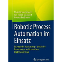 Robotic Process Automation im Einsatz: Strategische Ausrichtung  praktische Ums [Paperback]