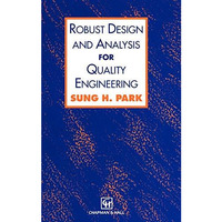 Robust Design and Analysis for Quality Engineering [Hardcover]