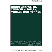 Rundfunkpolitik zwischen Sollen, Wollen und K?nnen: Eine theoretische und kompar [Paperback]