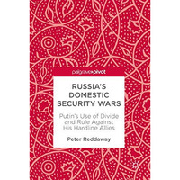 Russias Domestic Security Wars: Putins Use of Divide and Rule Against His Hard [Hardcover]