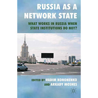 Russia as a Network State: What Works in Russia When State Institutions Do Not? [Paperback]