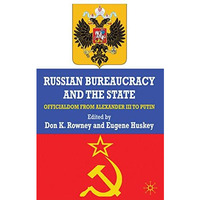 Russian Bureaucracy and the State: Officialdom From Alexander III to Vladimir Pu [Hardcover]