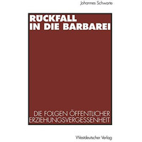 R?ckfall in die Barbarei: Die Folgen ?ffentlicher Erziehungsvergessenheit. Pl?do [Paperback]