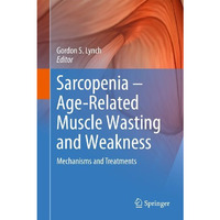 Sarcopenia  Age-Related Muscle Wasting and Weakness: Mechanisms and Treatments [Hardcover]