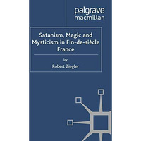 Satanism, Magic and Mysticism in Fin-de-si?cle France [Paperback]