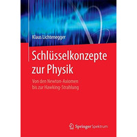 Schl?sselkonzepte zur Physik: Von den Newton-Axiomen bis zur Hawking-Strahlung [Paperback]