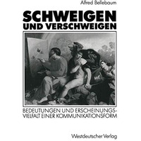 Schweigen und Verschweigen: Bedeutungen und Erscheinungsvielfalt einer Kommunika [Paperback]