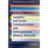 Seamless and Secure Communications over Heterogeneous Wireless Networks [Paperback]