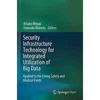 Security Infrastructure Technology for Integrated Utilization of Big Data: Appli [Paperback]