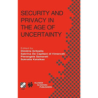 Security and Privacy in the Age of Uncertainty: IFIP TC11 18th International Con [Hardcover]