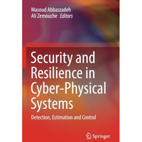 Security and Resilience in Cyber-Physical Systems: Detection, Estimation and Con [Paperback]