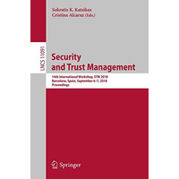 Security and Trust Management: 14th International Workshop, STM 2018, Barcelona, [Paperback]