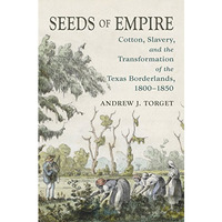 Seeds of Empire : Cotton, Slavery, and the Transformation of the Texas Borderlan [Paperback]