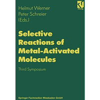 Selective Reactions of Metal-Activated Molecules: Proceedings of the Third Sympo [Paperback]