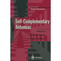 Self-Complementary Antennas: Principle of Self-Complementarity for Constant Impe [Paperback]